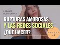 RUPTURAS AMOROSAS Y LAS REDES SOCIALES | Episodio 44 - PodcastNotasCMujer