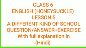 Class 6 Question/Answer+Exercise Lesson 6 A Different Kind of School (Honeysuckle) by sudesh mam