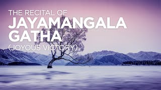 The Recital of Jayamangala Gatha (Joyous Victory) - Full Version