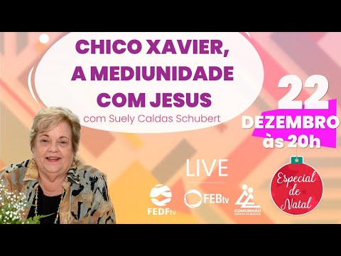 Chico Xavier, a mediunidade com Jesus com Suely Caldas | FEDF