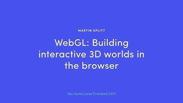 Martin Splitt - WebGL: Building Interactive 3D Worlds in the Browser  2019