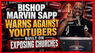 Bishop Marvin Sapp Warns Against YouTubers Built on Exposing Churches