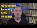 New Stroke Recovery After 10 Years!