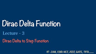 Dirac Delta Function to Step Function | Lec - 3