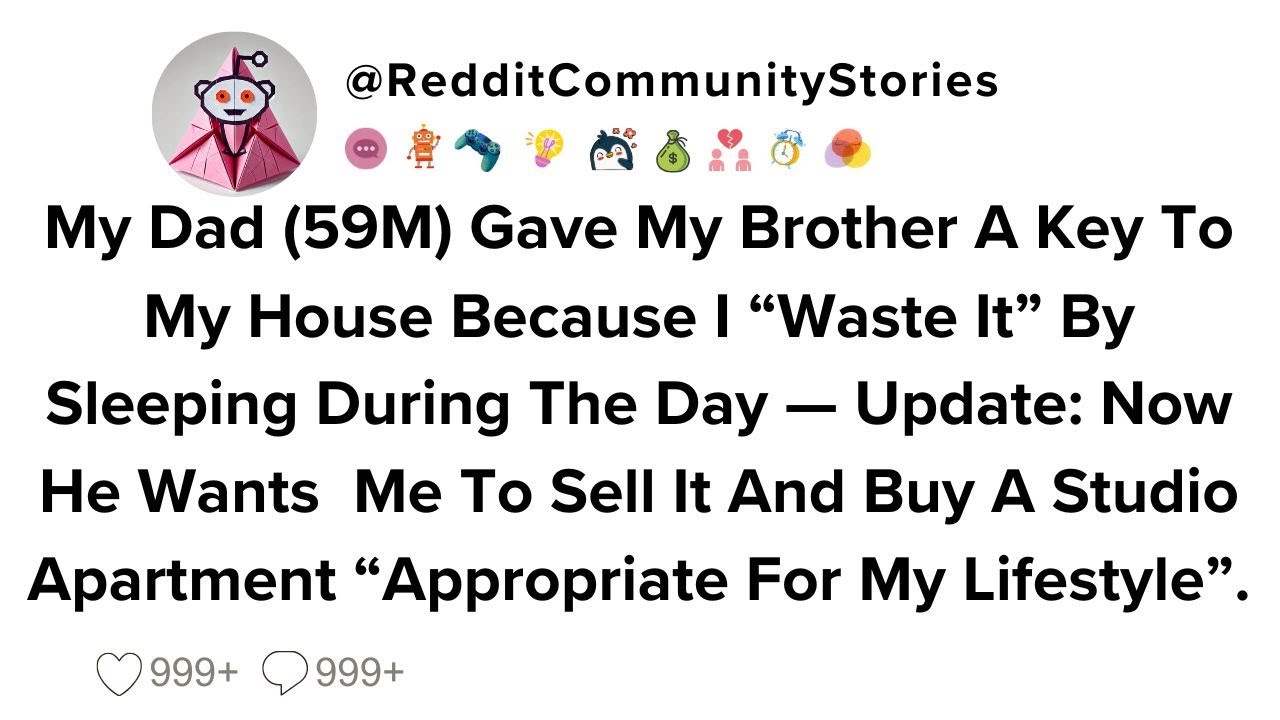 |FULL STORY| My Dad (59M) Gave My Brother A Key To My House Because I 