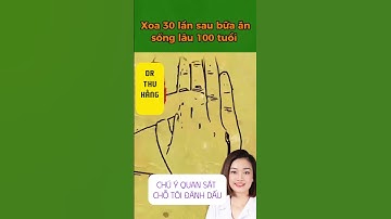 Xoa 30 lần sau ăn, sống lâu 100 tuổi #drthuhang #duongsinh #duongsinhdongy
