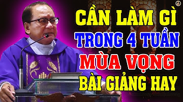 CẦN LÀM GÌ TRONG 4 TUẦN MÙA VỌNG | Bài giảng SÂU SẮC của LM Anre Nguyễn Ngọc Dũng