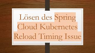Lösen Des Spring Cloud Kubernetes Reload Timing Issue