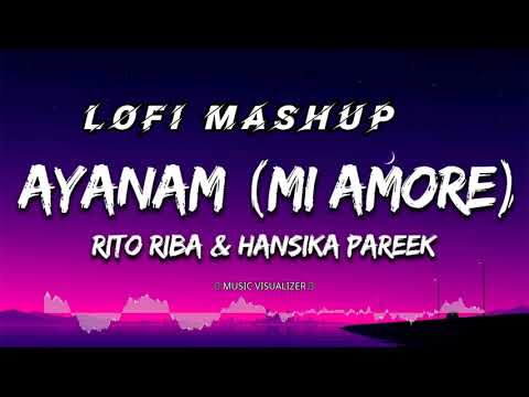 AYANAM (Mi Amore) | Rito Riba & Hansika Pareek | Lofi Song #song