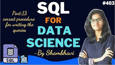 SQL for data science Part:13 procedure for writing correct queries l for beginners | sql queries