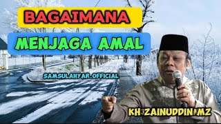 Viralll... Nasehat Bagaimana Menjaga Amal || Ceramah KH Zainuddin MZ