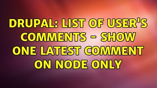 Drupal: List of User's Comments - show one latest comment on node only