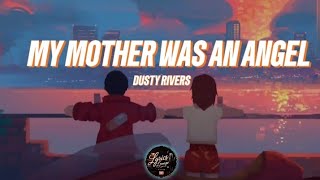 MY MOTHER WAS AN ANGEL - DUSTY RIVERS (LYRICS)