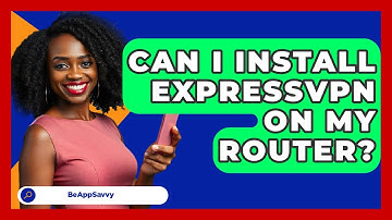Can I Install ExpressVPN On My Router? - Be App Savvy