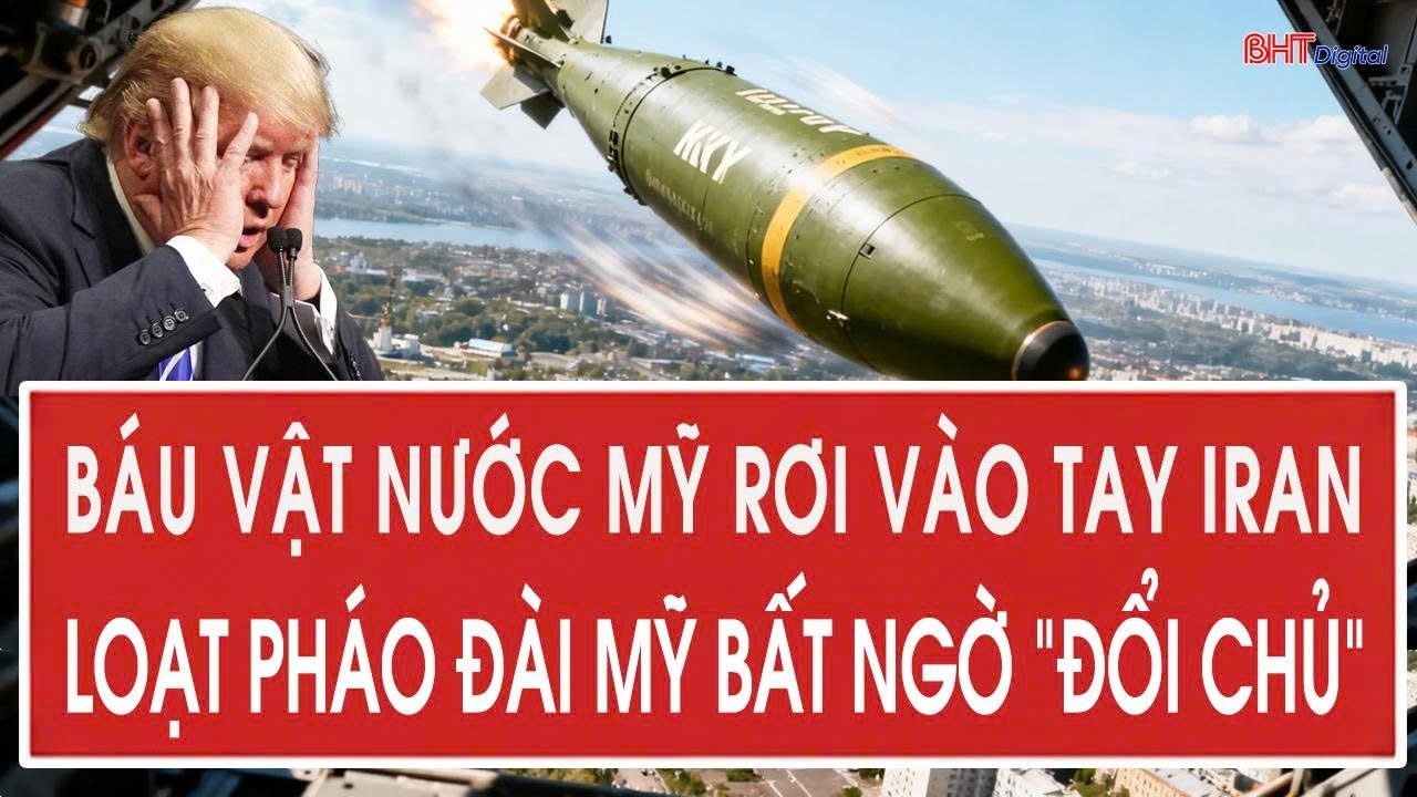 Vấn đề hôm nay 10/3: Báu vật nước Mỹ rơi vào tay Iran, loạt pháo đài Mỹ bất ngờ “đổi chủ”