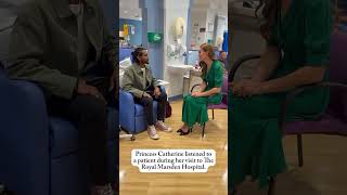 Princess Catherine during sat and listened to a patient at the Royal Marsden Hospital