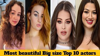 Most Beautiful Popular Big Siz Top 10 Actress In 2025