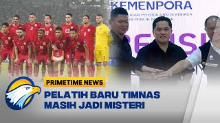 Teka-Teki Pelatih Baru Timnas Indonesia - Primetime News