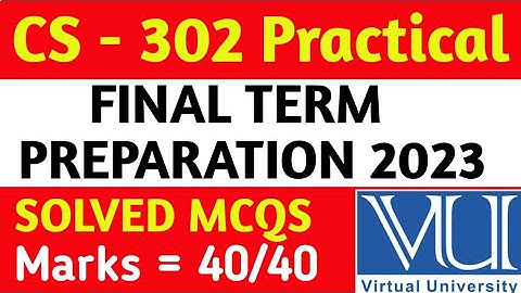 CS - 302 Practical | FINAL TERM PREPARATION 2023 | VU FINAL PAPERS 2023 | VU EXAMS 2023 |VU PAPERS|