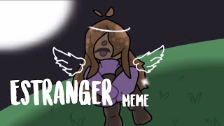 Estranger meme||OLD|| read description