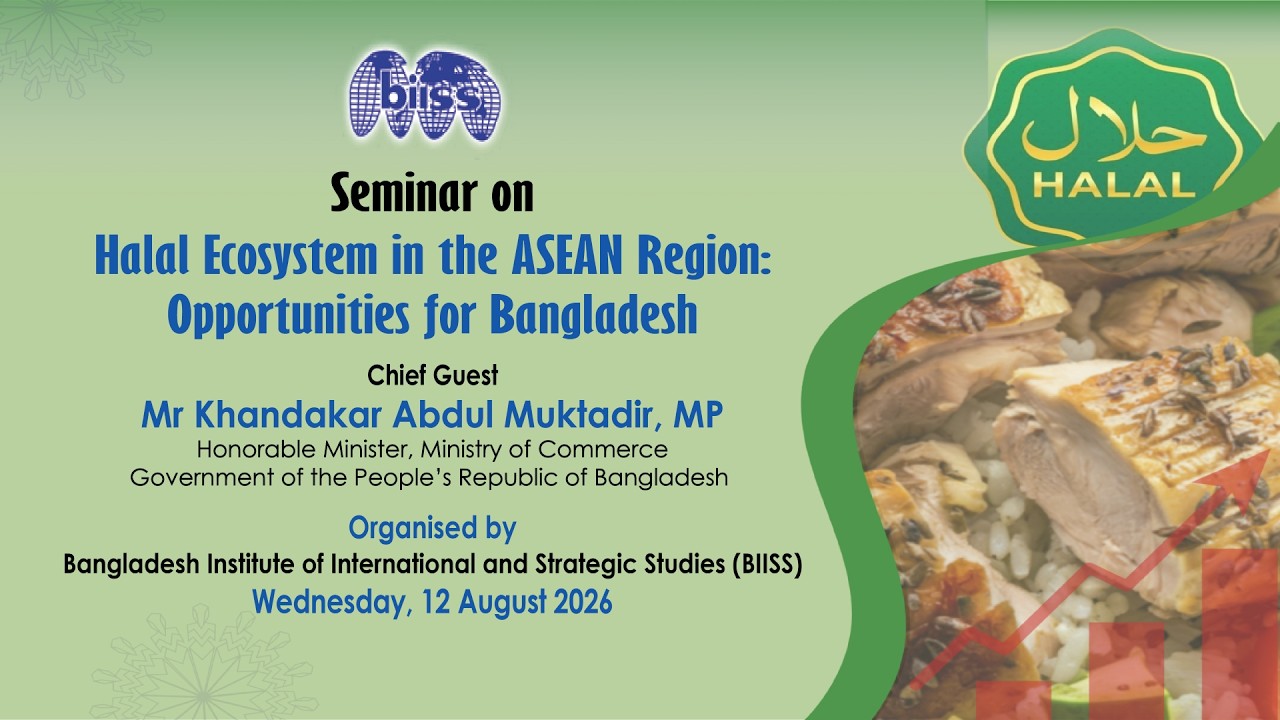 Seminar on “Halal Ecosystem in the ASEAN Region: Opportunities for Bangladesh” on 12 August 2026