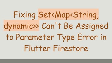 Fixing Set Map String, dynamic   Can