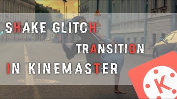SHAKE GLITCH TRANSITION EFFECT! Kinemaster Video Editing 2020
