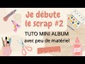 Je dbute le scrap 2  tuto mini album