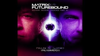 Matrix &amp; Futurebound Ft Ayak Follow Me (Polygon remix)