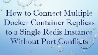 How to Connect Multiple Docker Container Replicas to a Single Redis Instance Without Port Conflicts