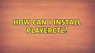 Ubuntu: How can I install playerctl?