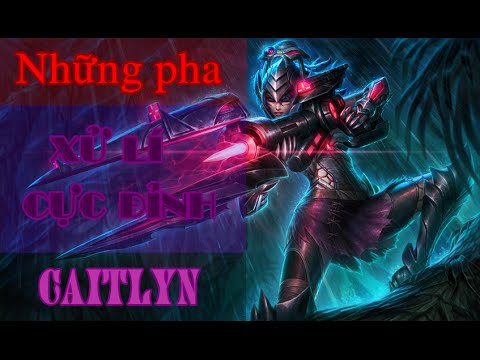 Video Những pha xử lí cực đỉnh của Caitlyn - youtube