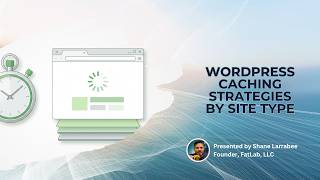 WordPress Caching Strategies: The Right Setup for Every Site