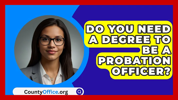 Do You Need A Degree To Be A Probation Officer? - CountyOffice.org