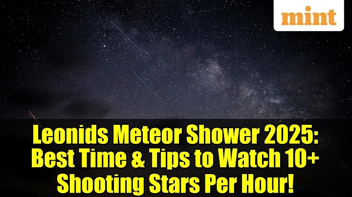 Leonids Meteor Shower 2025: Best Time & Tips to Watch 10+ Shooting Stars Per Hour!
