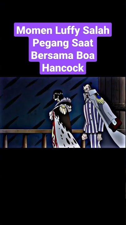 Momen Luffy Salah Pegang Saat Dengan Boa Hancock #anime #shorts #luffy #hancock #onepiece