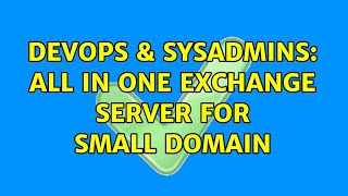 Celebrity DevOps & SysAdmins: All in one Exchange Server for small domain Wealth