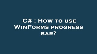 C# : How to use WinForms progress bar?