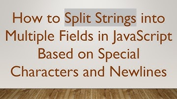 How to Split Strings into Multiple Fields in JavaScript Based on Special Characters and Newlines
