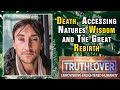 Death, Accessing Natures Wisdom and The Great Rebirth - Jason Sadhana Grechanik - TruthLover #32