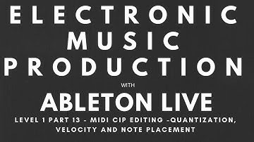 Tutorial - Music Production with Ableton Live - Level 1 - Part 13 - MIDI Clip Editing