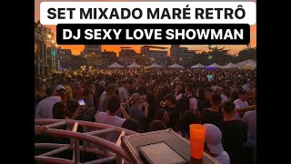 SET MIXADO RETRO - DOS BAILES DA MARE  ( DJ SEXY LOVE SHOWMAN )