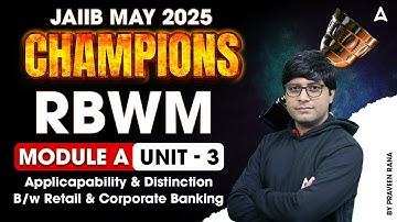 JAIIB MAY 2025 | RBWM MOD- A | UNIT 3 Applicapability & Distinction B/w Retail & | BY PRAVEEN RANA
