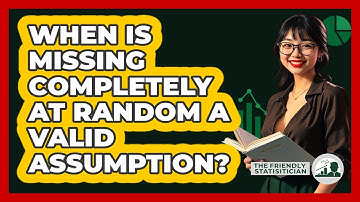 When Is Missing Completely At Random A Valid Assumption?