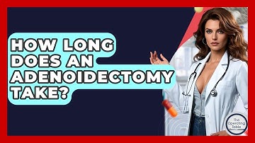 How Long Does An Adenoidectomy Take? - The Operating Table