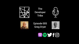The Developer Tribe - Episode 005 - Greg Dryer