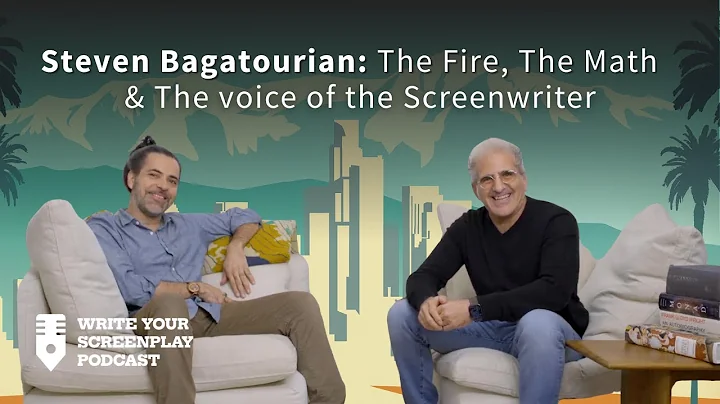 Steven Bagatourian: The Fire, The Math & The Voice of the Screenwriter