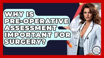 Why Is Pre-operative Assessment Important For Surgery? - The Operating Table