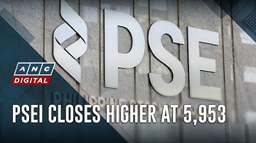 PSEi closes higher at 5,953 | ANC