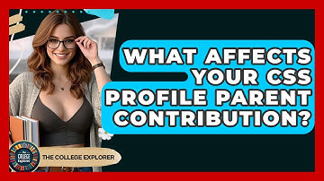 What Affects Your CSS Profile Parent Contribution? - The College Explorer